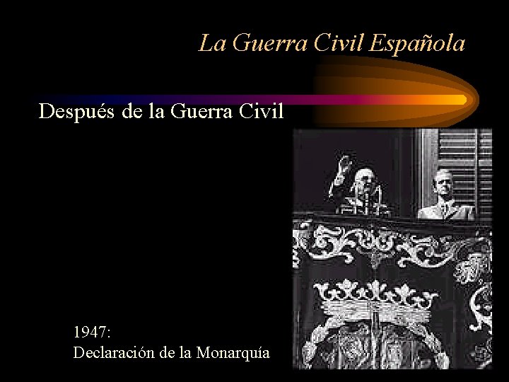 La Guerra Civil Española Después de la Guerra Civil 1947: Declaración de la Monarquía