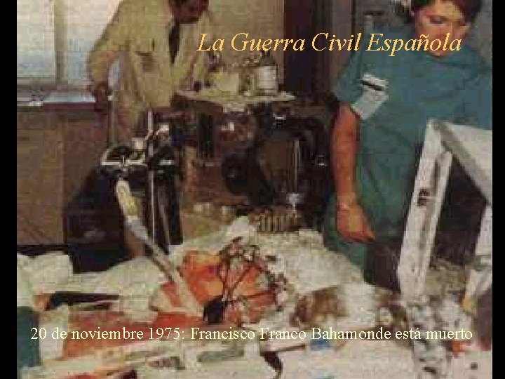 La Guerra Civil Española 20 de noviembre 1975: Francisco Franco Bahamonde está muerto 