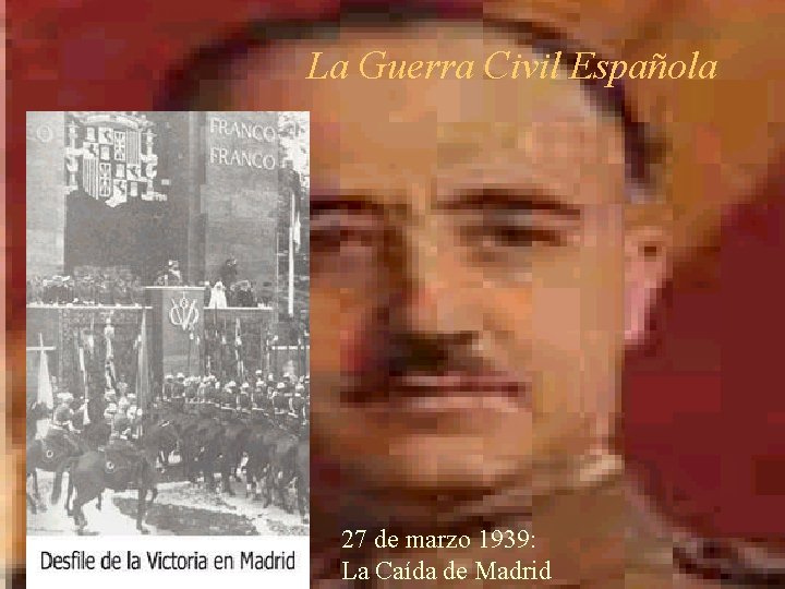 La Guerra Civil Española 27 de marzo 1939: La Caída de Madrid 