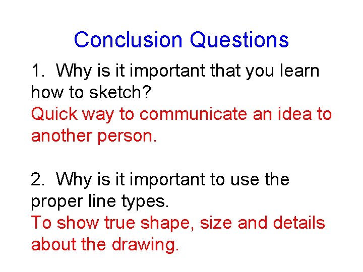 Conclusion Questions 1. Why is it important that you learn how to sketch? Quick