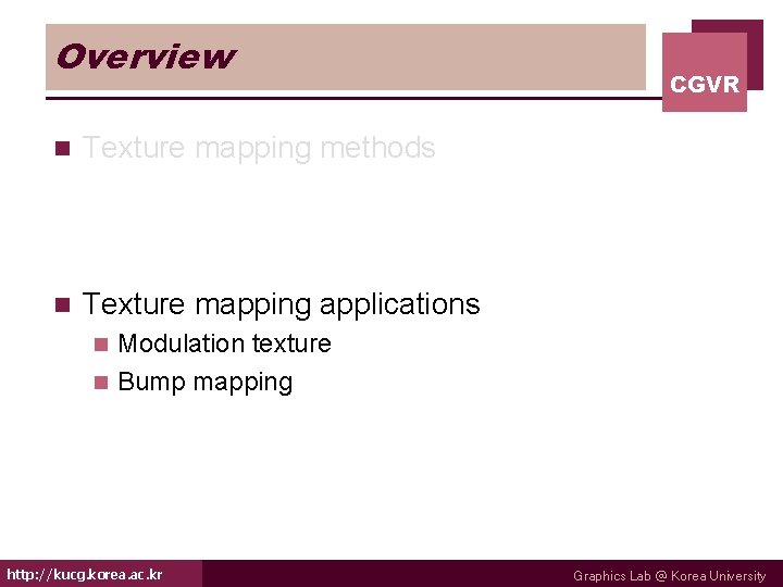 Overview n Texture mapping methods n Texture mapping applications CGVR Modulation texture n Bump