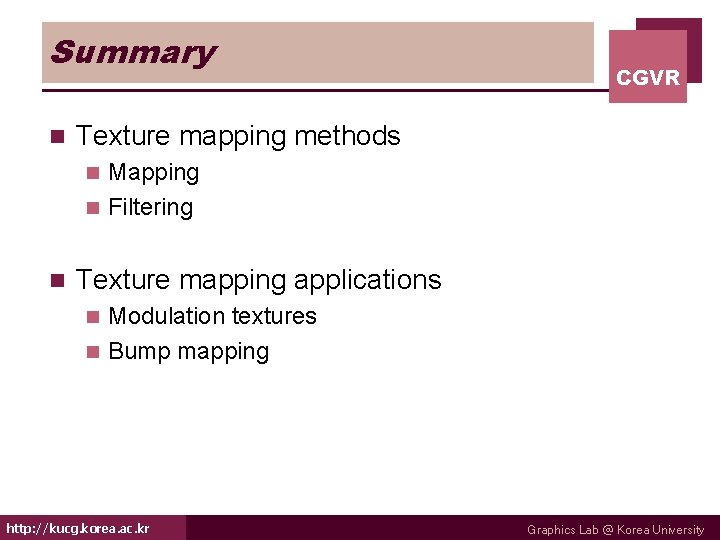 Summary n CGVR Texture mapping methods Mapping n Filtering n n Texture mapping applications