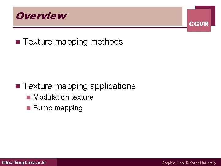 Overview n Texture mapping methods n Texture mapping applications CGVR Modulation texture n Bump