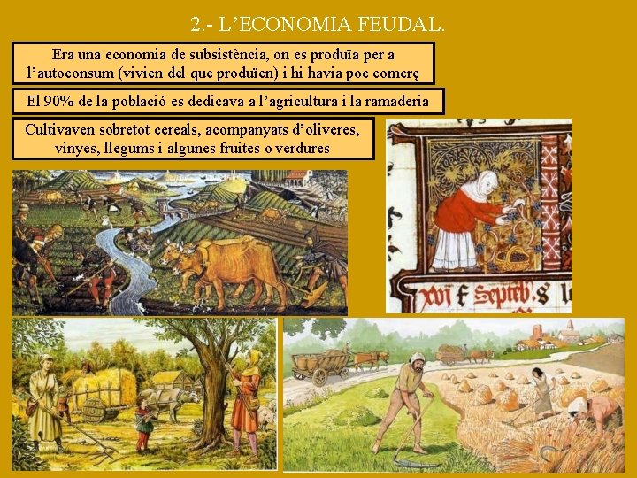 2. - L’ECONOMIA FEUDAL. Era una economia de subsistència, on es produïa per a