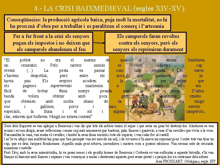 4. - LA CRISI BAIXMEDIEVAL (segles XIV-XV). Conseqüències: la producció agrícola baixa, puja molt