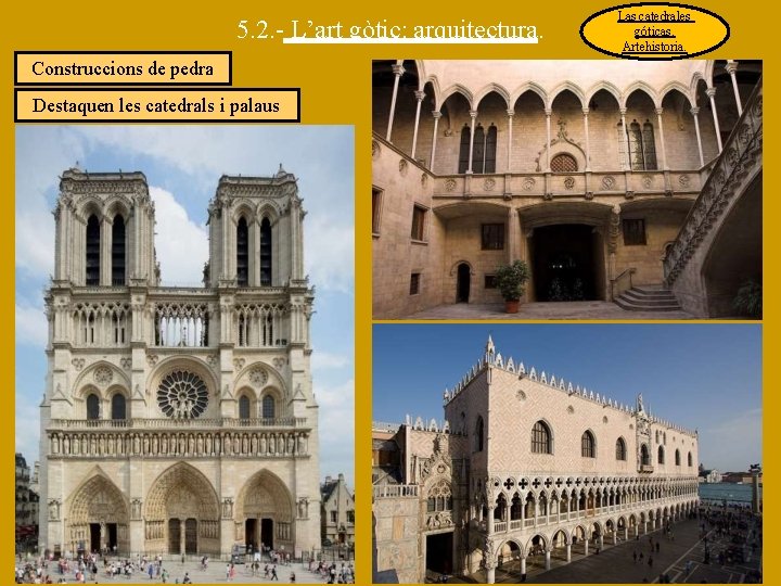 5. 2. - L’art gòtic: arquitectura. Construccions de pedra Destaquen les catedrals i palaus