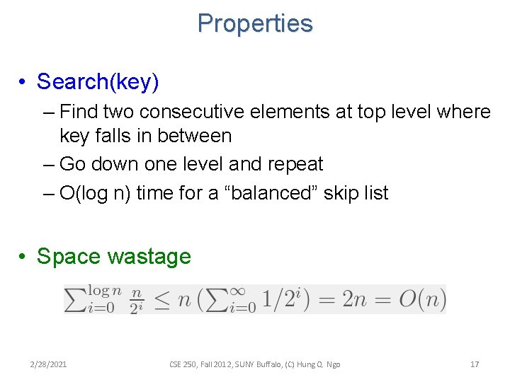 Properties • Search(key) – Find two consecutive elements at top level where key falls