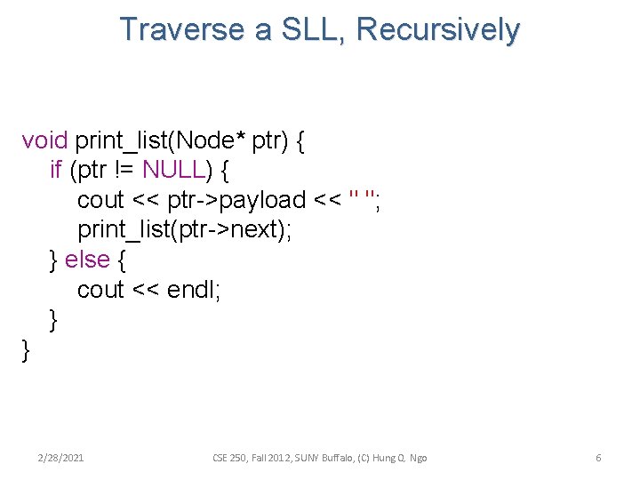 Traverse a SLL, Recursively void print_list(Node* ptr) { if (ptr != NULL) { cout