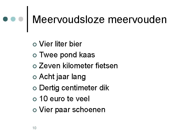 Meervoudsloze meervouden Vier liter bier ¢ Twee pond kaas ¢ Zeven kilometer fietsen ¢ Meervoudsloze meervouden Vier liter bier ¢ Twee pond kaas ¢ Zeven kilometer fietsen ¢