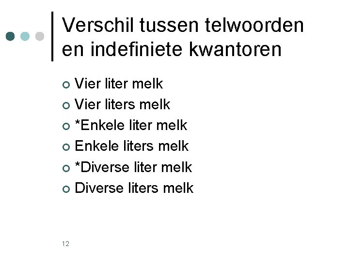 Verschil tussen telwoorden en indefiniete kwantoren Vier liter melk ¢ Vier liters melk ¢ Verschil tussen telwoorden en indefiniete kwantoren Vier liter melk ¢ Vier liters melk ¢
