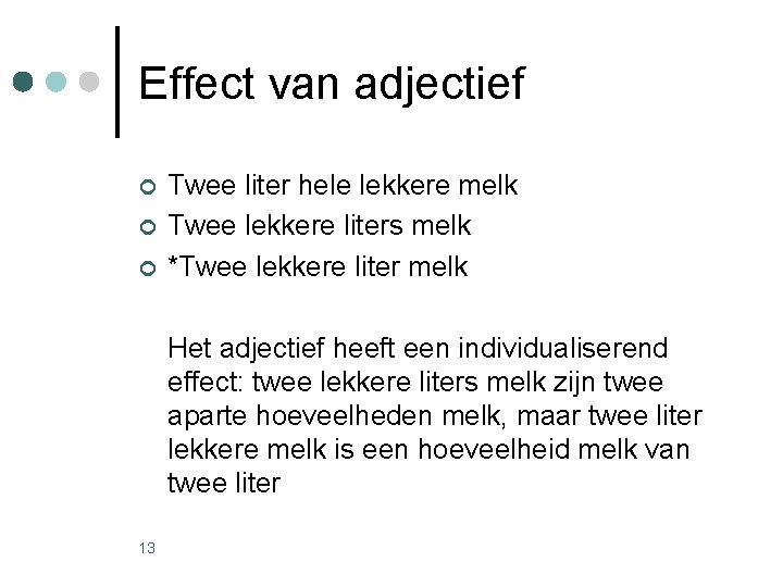 Effect van adjectief ¢ ¢ ¢ 13 Twee liter hele lekkere melk Twee lekkere Effect van adjectief ¢ ¢ ¢ 13 Twee liter hele lekkere melk Twee lekkere