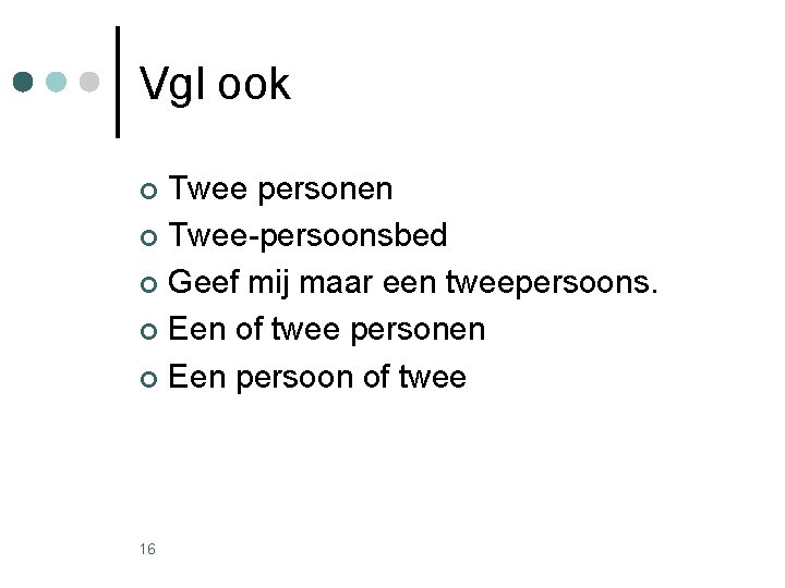 Vgl ook Twee personen ¢ Twee-persoonsbed ¢ Geef mij maar een tweepersoons. ¢ Een Vgl ook Twee personen ¢ Twee-persoonsbed ¢ Geef mij maar een tweepersoons. ¢ Een