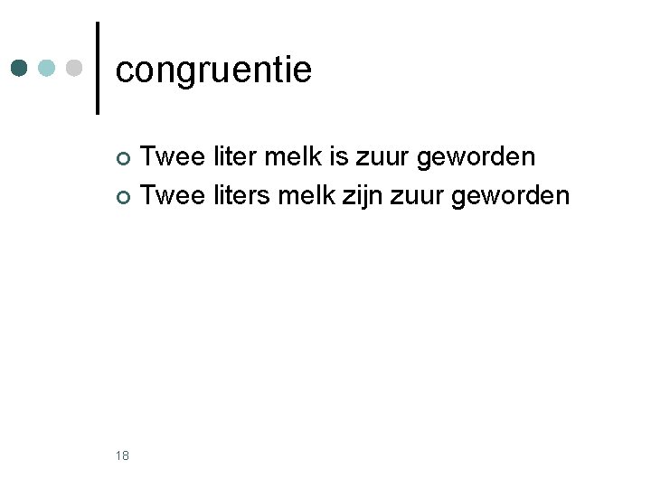 congruentie Twee liter melk is zuur geworden ¢ Twee liters melk zijn zuur geworden congruentie Twee liter melk is zuur geworden ¢ Twee liters melk zijn zuur geworden