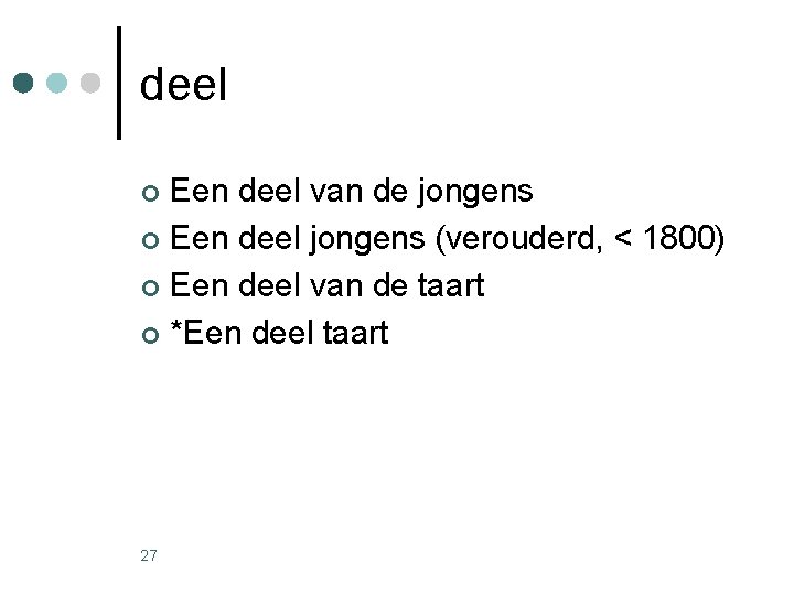 deel Een deel van de jongens ¢ Een deel jongens (verouderd, < 1800) ¢ deel Een deel van de jongens ¢ Een deel jongens (verouderd, < 1800) ¢