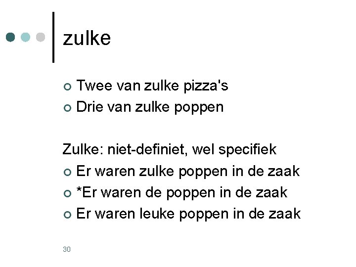 zulke Twee van zulke pizza's ¢ Drie van zulke poppen ¢ Zulke: niet-definiet, wel zulke Twee van zulke pizza's ¢ Drie van zulke poppen ¢ Zulke: niet-definiet, wel