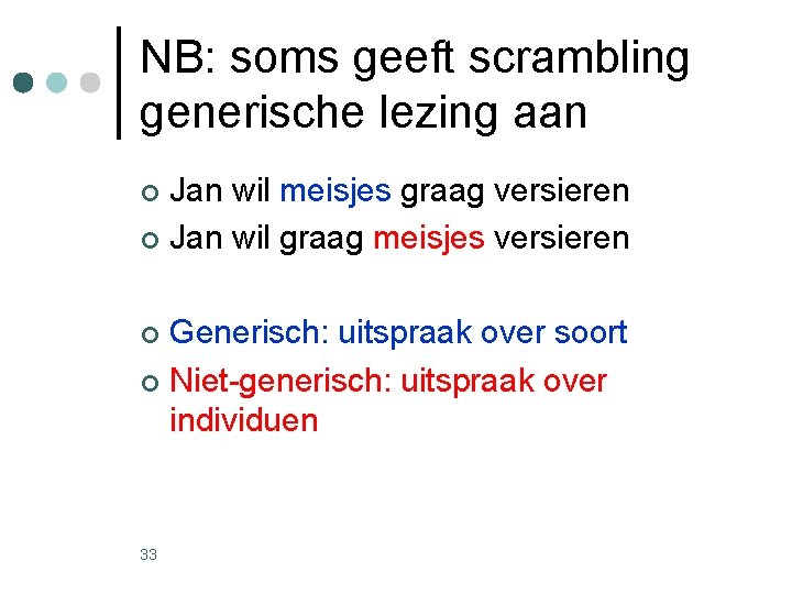 NB: soms geeft scrambling generische lezing aan Jan wil meisjes graag versieren ¢ Jan NB: soms geeft scrambling generische lezing aan Jan wil meisjes graag versieren ¢ Jan