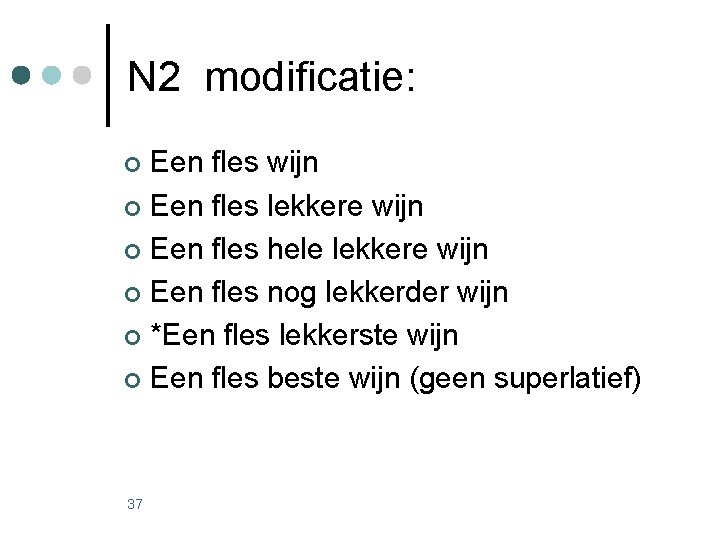N 2 modificatie: Een fles wijn ¢ Een fles lekkere wijn ¢ Een fles N 2 modificatie: Een fles wijn ¢ Een fles lekkere wijn ¢ Een fles