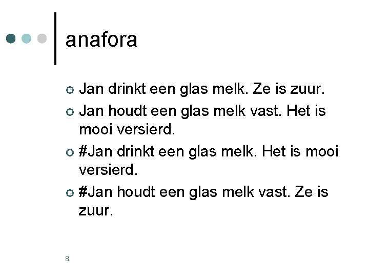 anafora Jan drinkt een glas melk. Ze is zuur. ¢ Jan houdt een glas anafora Jan drinkt een glas melk. Ze is zuur. ¢ Jan houdt een glas