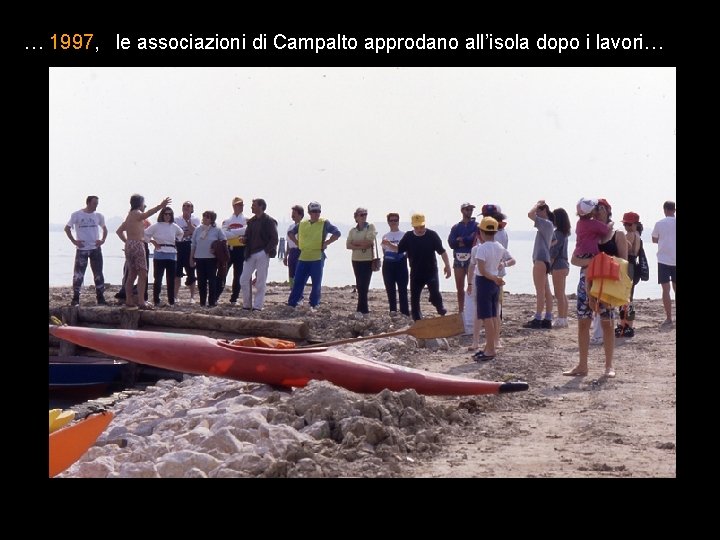 … 1997, le associazioni di Campalto approdano all’isola dopo i lavori… 