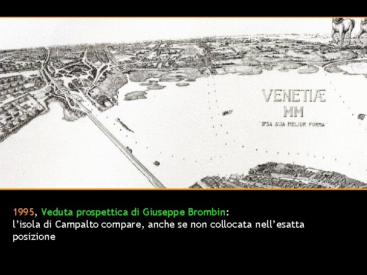 1995, Veduta prospettica di Giuseppe Brombin: l’isola di Campalto compare, anche se non collocata