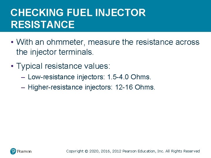 CHECKING FUEL INJECTOR RESISTANCE • With an ohmmeter, measure the resistance across the injector