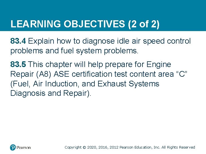 LEARNING OBJECTIVES (2 of 2) 83. 4 Explain how to diagnose idle air speed
