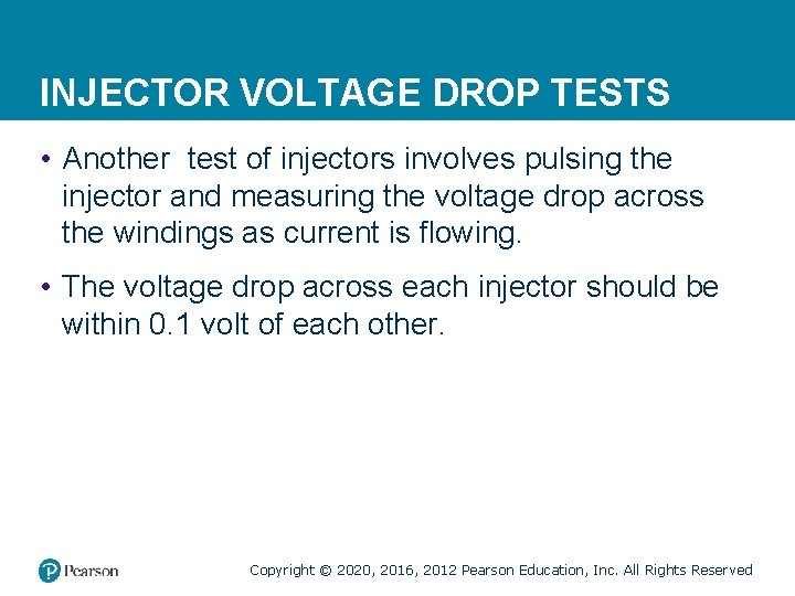 INJECTOR VOLTAGE DROP TESTS • Another test of injectors involves pulsing the injector and