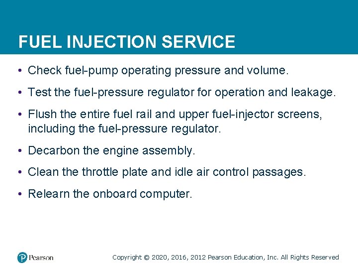FUEL INJECTION SERVICE • Check fuel-pump operating pressure and volume. • Test the fuel-pressure