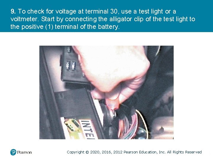 9. To check for voltage at terminal 30, use a test light or a