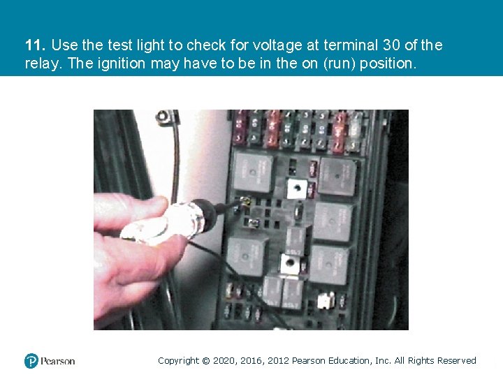 11. Use the test light to check for voltage at terminal 30 of the