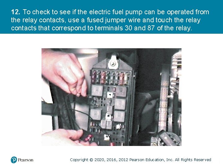 12. To check to see if the electric fuel pump can be operated from