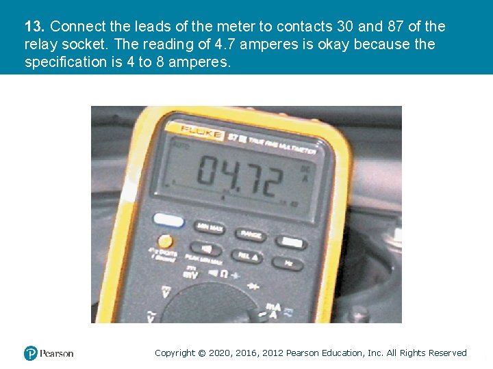 13. Connect the leads of the meter to contacts 30 and 87 of the