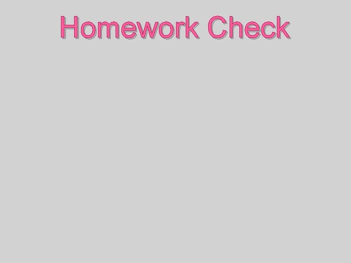 Homework Check 