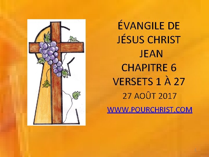 ÉVANGILE DE JÉSUS CHRIST JEAN CHAPITRE 6 VERSETS 1 À 27 27 AOÛT 2017