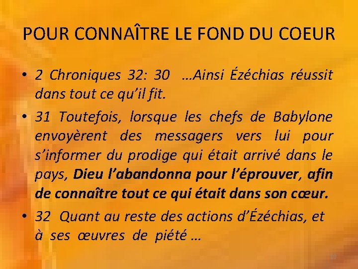 POUR CONNAÎTRE LE FOND DU COEUR • 2 Chroniques 32: 30 …Ainsi Ézéchias réussit