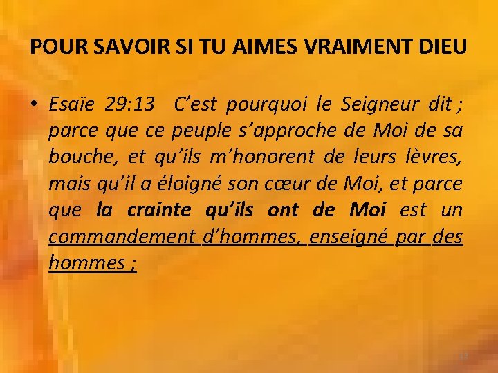 POUR SAVOIR SI TU AIMES VRAIMENT DIEU • Esaïe 29: 13 C’est pourquoi le