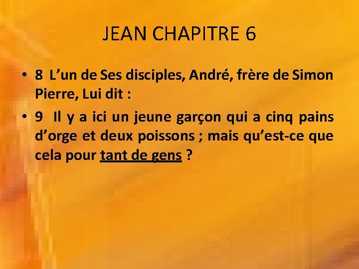 JEAN CHAPITRE 6 • 8 L’un de Ses disciples, André, frère de Simon Pierre,