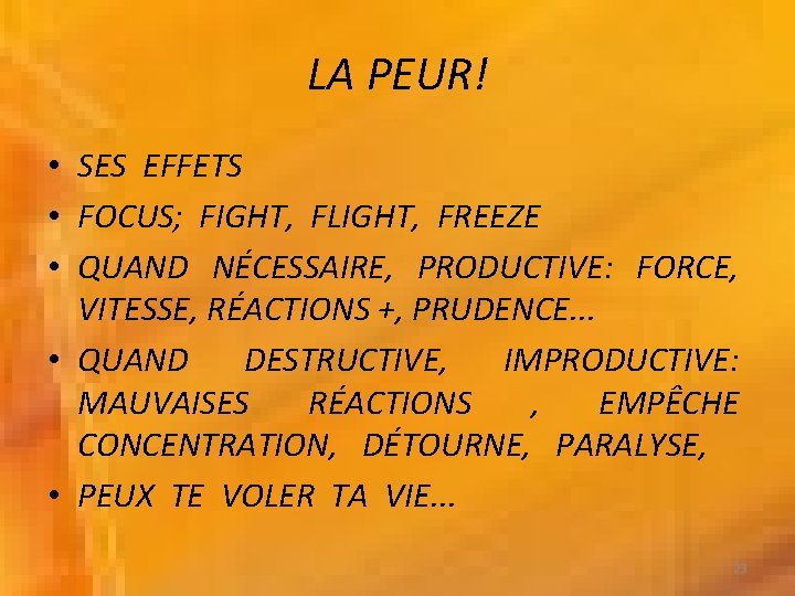 LA PEUR! • SES EFFETS • FOCUS; FIGHT, FLIGHT, FREEZE • QUAND NÉCESSAIRE, PRODUCTIVE: