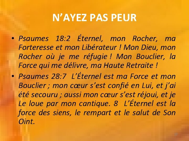 N’AYEZ PAS PEUR • Psaumes 18: 2 Éternel, mon Rocher, ma Forteresse et mon