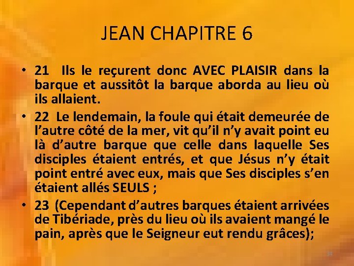 JEAN CHAPITRE 6 • 21 Ils le reçurent donc AVEC PLAISIR dans la barque