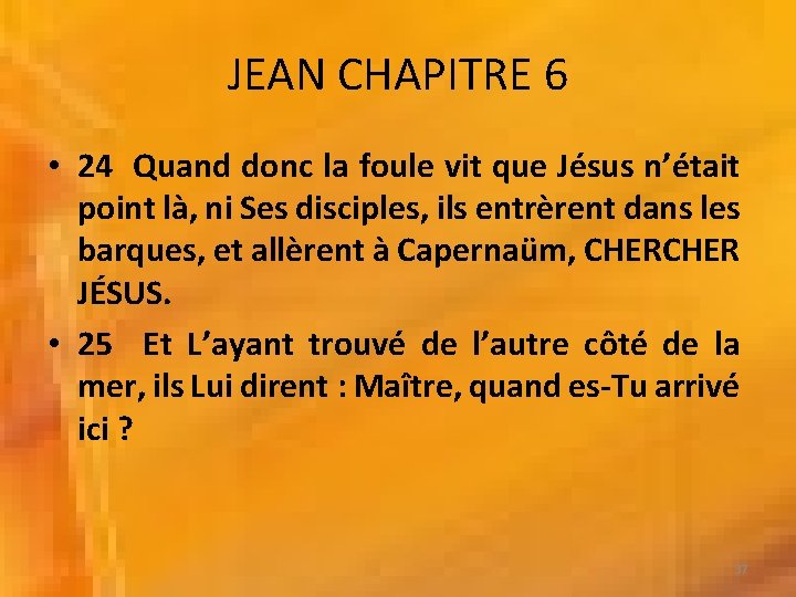 JEAN CHAPITRE 6 • 24 Quand donc la foule vit que Jésus n’était point