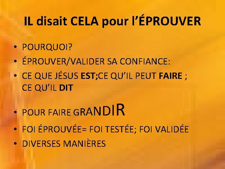 IL disait CELA pour l’ÉPROUVER • POURQUOI? • ÉPROUVER/VALIDER SA CONFIANCE: • CE QUE