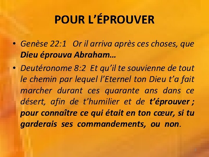 POUR L’ÉPROUVER • Genèse 22: 1 Or il arriva après ces choses, que Dieu