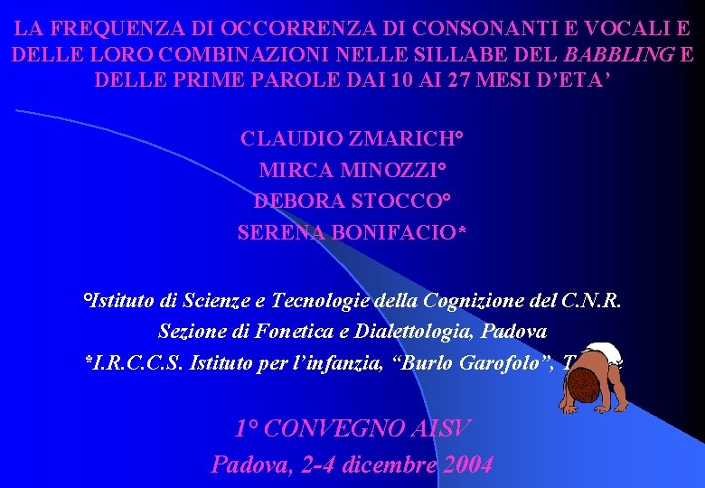 LA FREQUENZA DI OCCORRENZA DI CONSONANTI E VOCALI E DELLE LORO COMBINAZIONI NELLE SILLABE LA FREQUENZA DI OCCORRENZA DI CONSONANTI E VOCALI E DELLE LORO COMBINAZIONI NELLE SILLABE