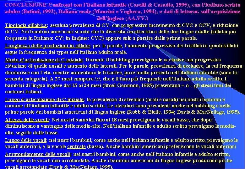 CONCLUSIONI: Confronti con l’italiano infantile (Caselli & Casadio, 1995), con l’italiano scritto adulto (Batinti, CONCLUSIONI: Confronti con l’italiano infantile (Caselli & Casadio, 1995), con l’italiano scritto adulto (Batinti,
