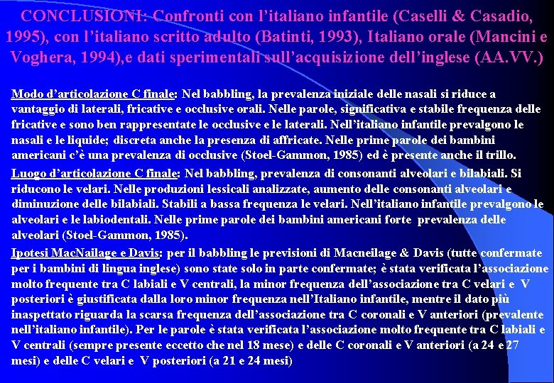 CONCLUSIONI: Confronti con l’italiano infantile (Caselli & Casadio, 1995), con l’italiano scritto adulto (Batinti, CONCLUSIONI: Confronti con l’italiano infantile (Caselli & Casadio, 1995), con l’italiano scritto adulto (Batinti,