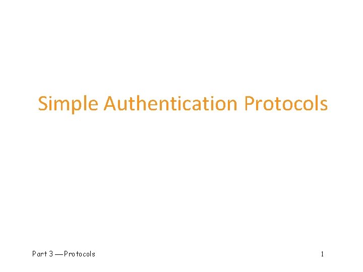 Simple Authentication Protocols Part 3 Protocols 1 