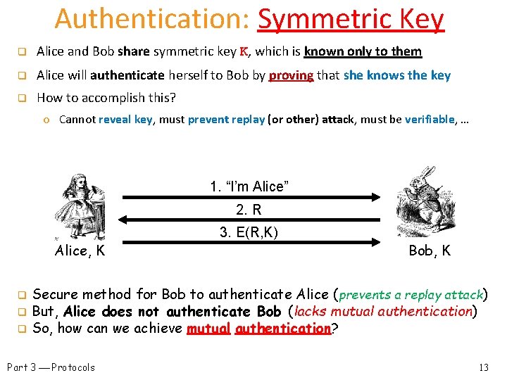 Authentication: Symmetric Key q Alice and Bob share symmetric key K, which is known