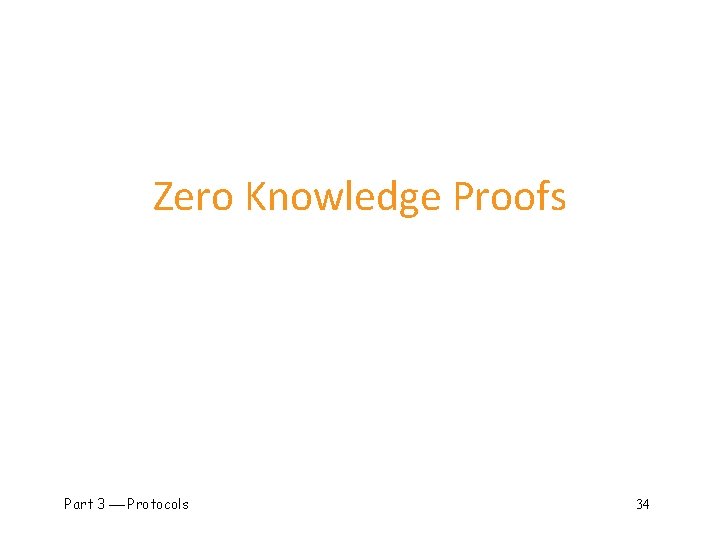 Zero Knowledge Proofs Part 3 Protocols 34 