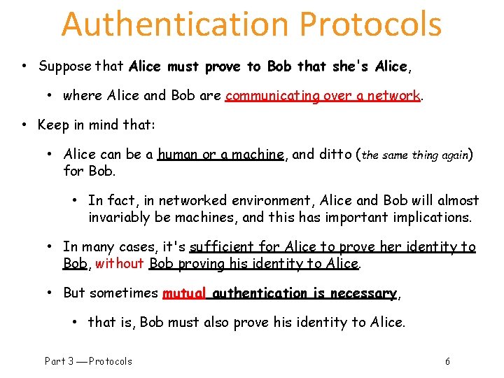 Authentication Protocols • Suppose that Alice must prove to Bob that she's Alice, •